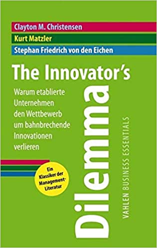 Buchtipp: The Innovators Dilemma: Warum etablierte Unternehmen den Wettbewerb um bahnbrechende Innovationen verlieren 